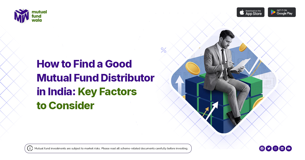 How to Find a Good Mutual Fund Distributor?