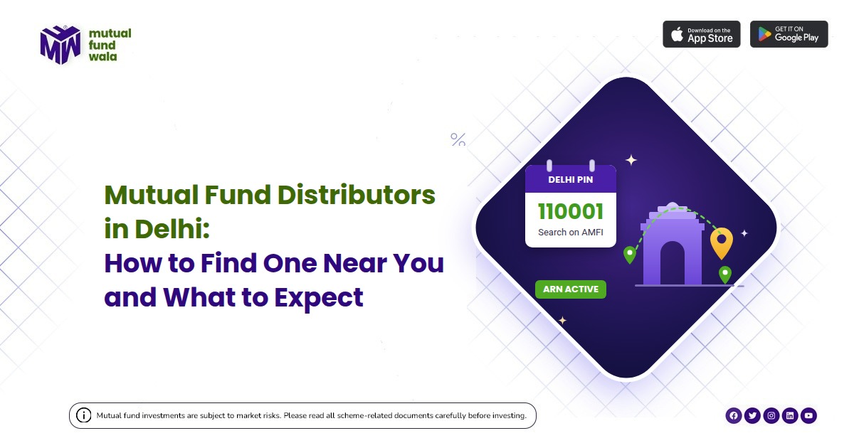 Mutual Fund Distributors in Delhi: Find One Near You