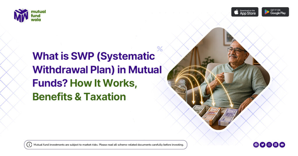 SWP in Mutual Funds: Benefits, Working & Taxation